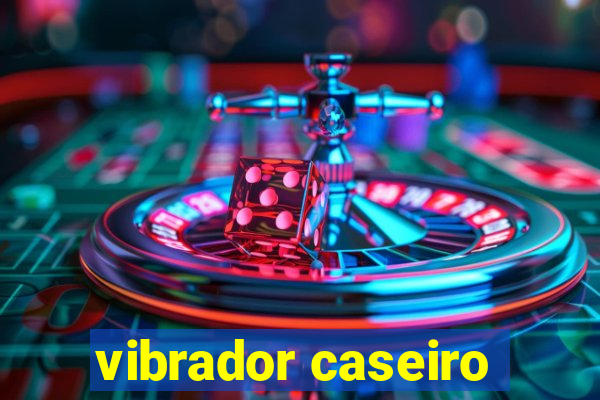vibrador caseiro
